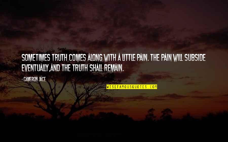 Abundism Quotes By Cameron Jace: Sometimes truth comes along with a little pain.