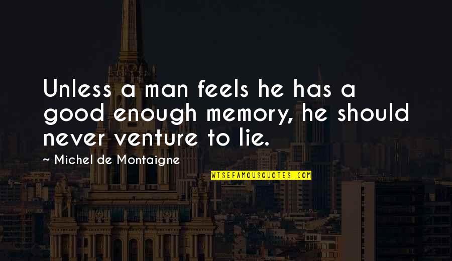 Aburiida Quotes By Michel De Montaigne: Unless a man feels he has a good
