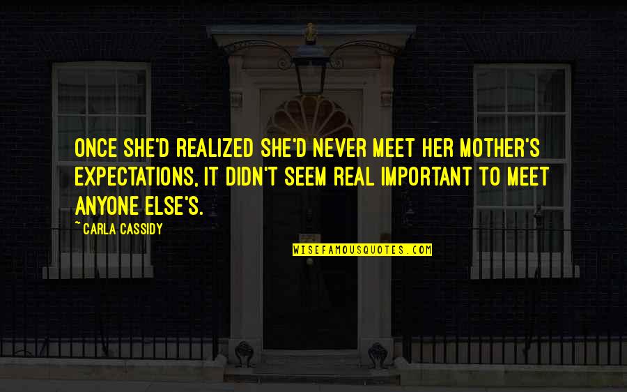 Aburiria Quotes By Carla Cassidy: Once she'd realized she'd never meet her mother's