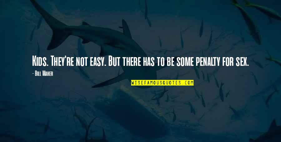 Aburizal Bakrie Quotes By Bill Maher: Kids. They're not easy. But there has to