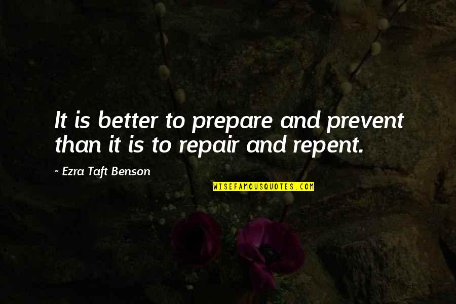 Aburridos Con Quotes By Ezra Taft Benson: It is better to prepare and prevent than