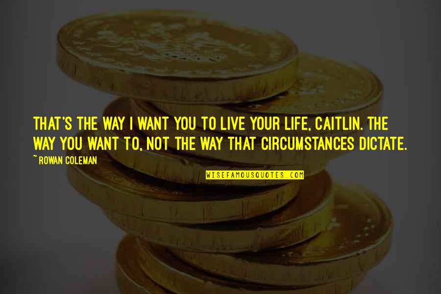 Aburridos Translation Quotes By Rowan Coleman: That's the way I want you to live