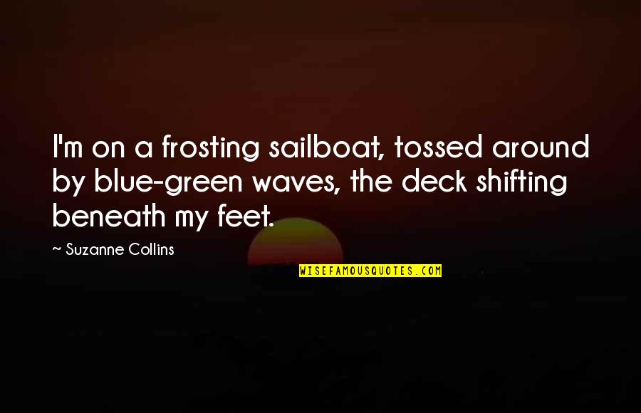 Aburrirse Reflexive Form Quotes By Suzanne Collins: I'm on a frosting sailboat, tossed around by