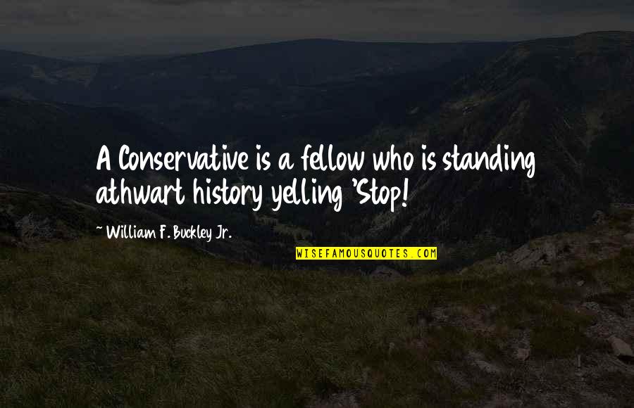 Abusadores Quotes By William F. Buckley Jr.: A Conservative is a fellow who is standing Abusadores Quotes By William F. Buckley Jr.: A Conservative is a fellow who is standing