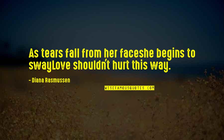 Abuse And Hurt Quotes By Diana Rasmussen: As tears fall from her faceshe begins to