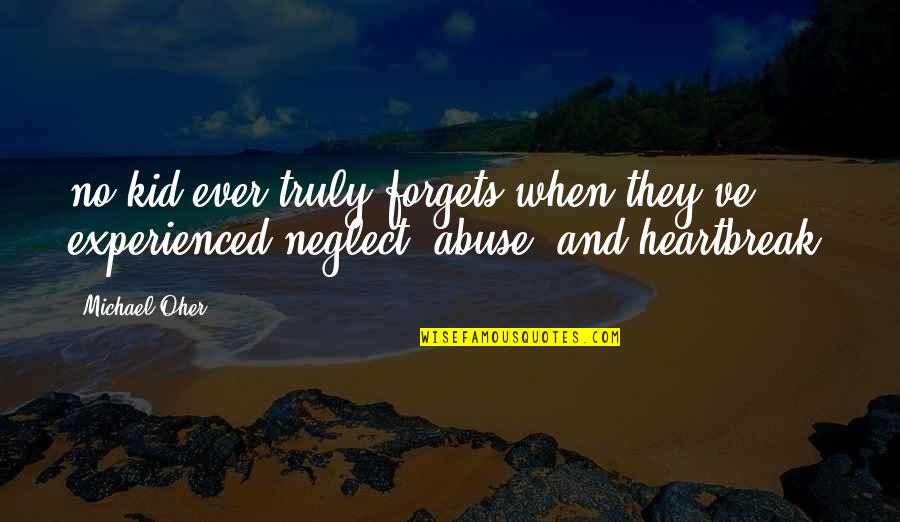 Abuse And Neglect Quotes By Michael Oher: no kid ever truly forgets when they've experienced