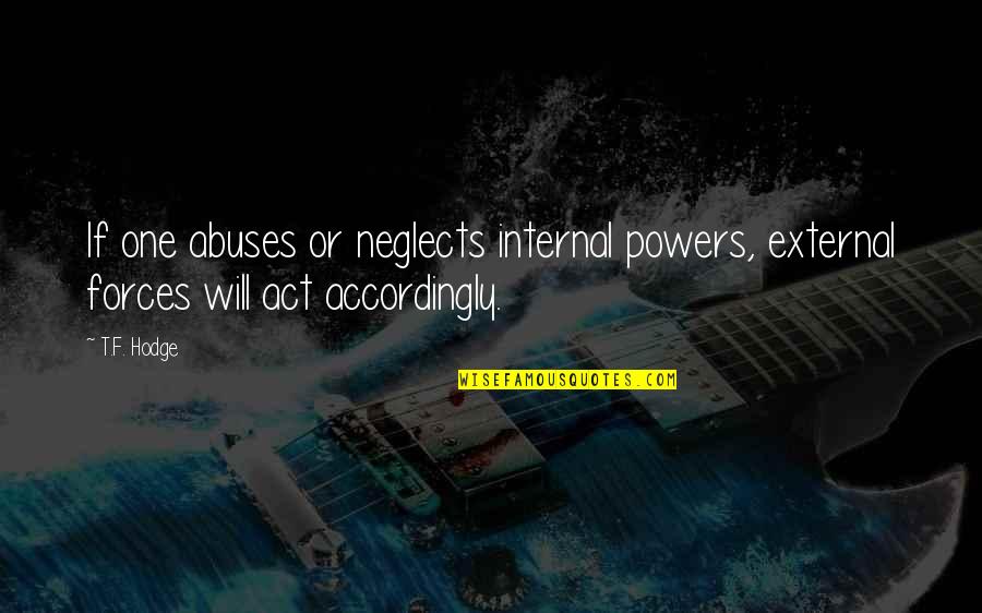 Abuse Denial Quotes By T.F. Hodge: If one abuses or neglects internal powers, external