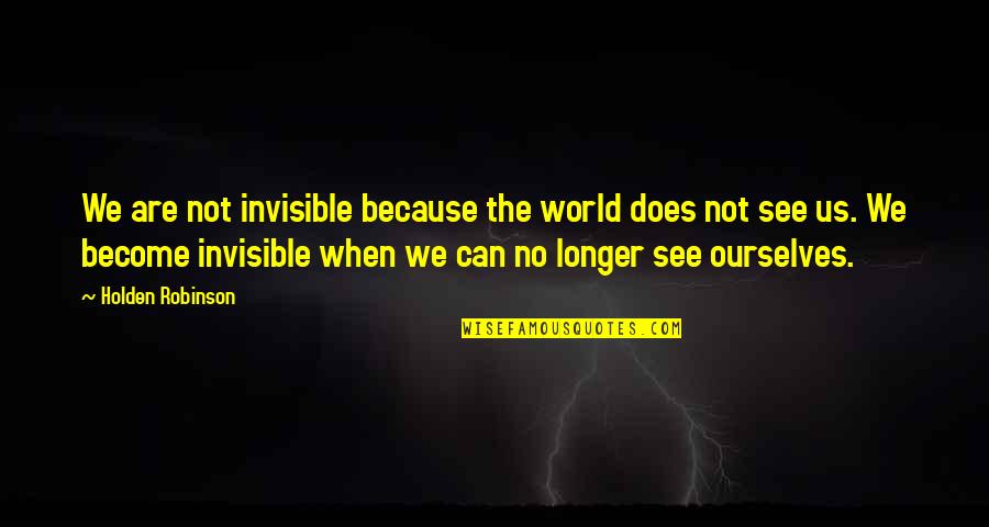 Abuse In Huckleberry Finn Quotes By Holden Robinson: We are not invisible because the world does Abuse In Huckleberry Finn Quotes By Holden Robinson: We are not invisible because the world does