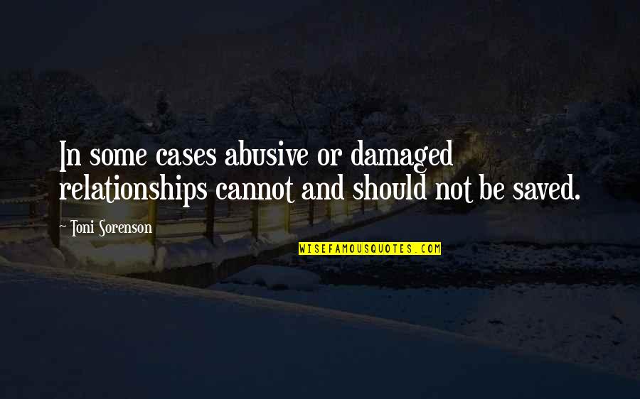 Abuse In Relationships Quotes By Toni Sorenson: In some cases abusive or damaged relationships cannot