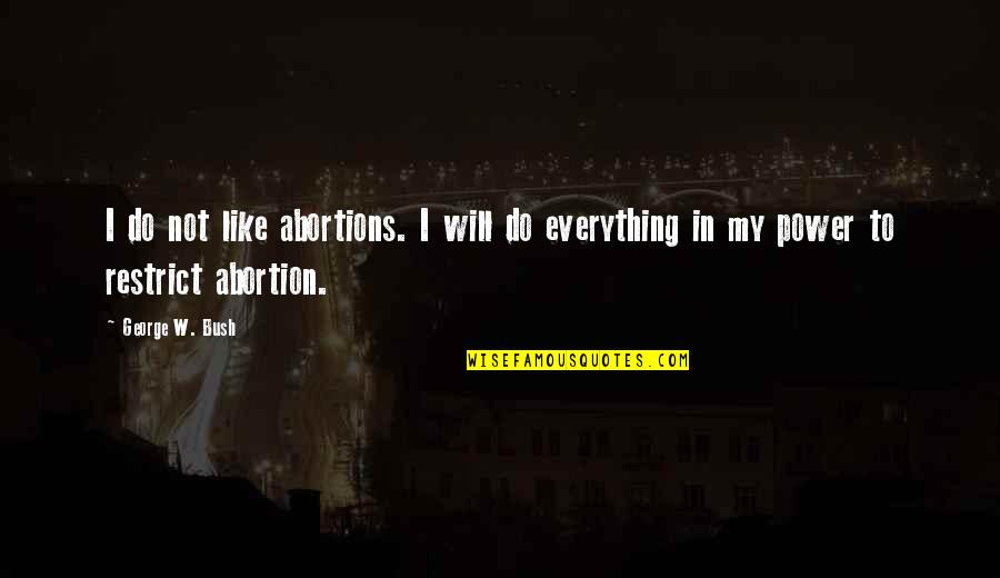 Abuse In To Kill A Mockingbird Quotes By George W. Bush: I do not like abortions. I will do