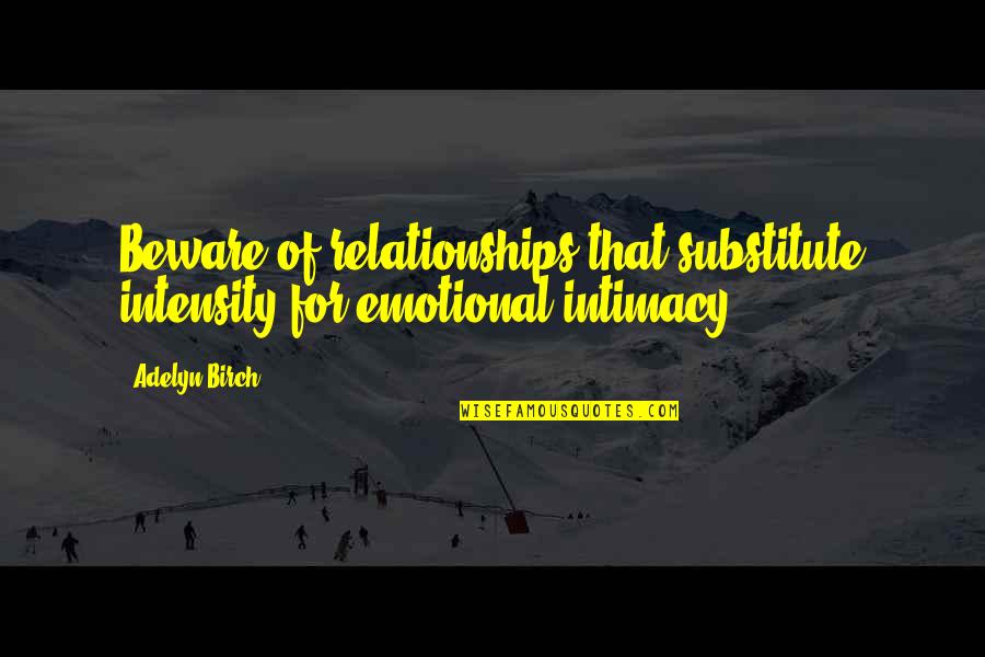 Abuse Is Not Okay Quotes By Adelyn Birch: Beware of relationships that substitute intensity for emotional