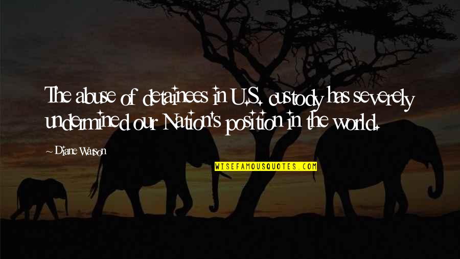 Abuse Is Not Okay Quotes By Diane Watson: The abuse of detainees in U.S. custody has