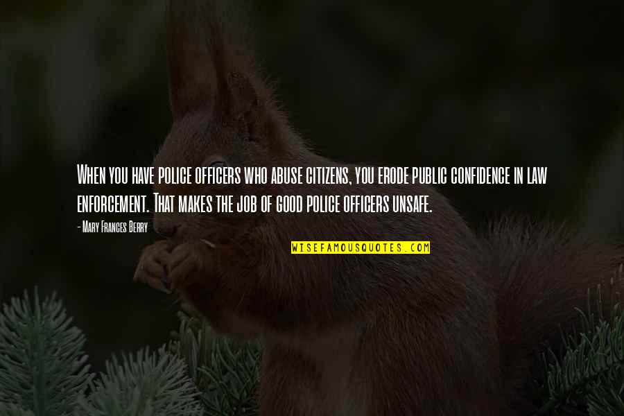Abuse Is Not Okay Quotes By Mary Frances Berry: When you have police officers who abuse citizens,