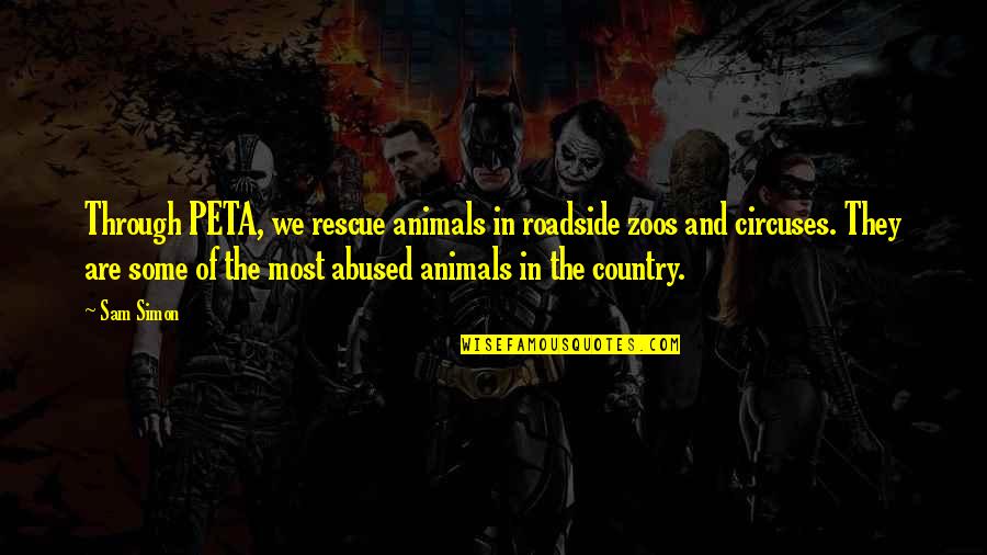 Abuse Of Animals Quotes By Sam Simon: Through PETA, we rescue animals in roadside zoos