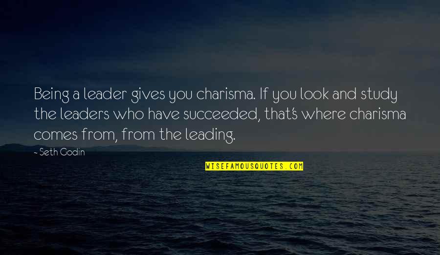 Abuse Of Animals Quotes By Seth Godin: Being a leader gives you charisma. If you