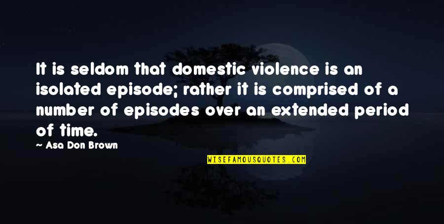 Abuse Of Drugs Quotes By Asa Don Brown: It is seldom that domestic violence is an