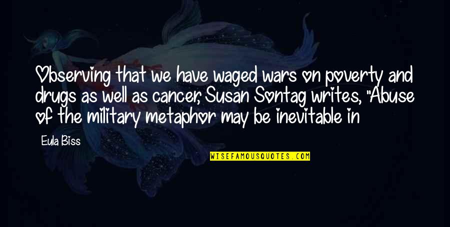 Abuse Of Drugs Quotes By Eula Biss: Observing that we have waged wars on poverty