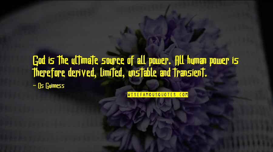 Abuse Of Drugs Quotes By Os Guinness: God is the ultimate source of all power.