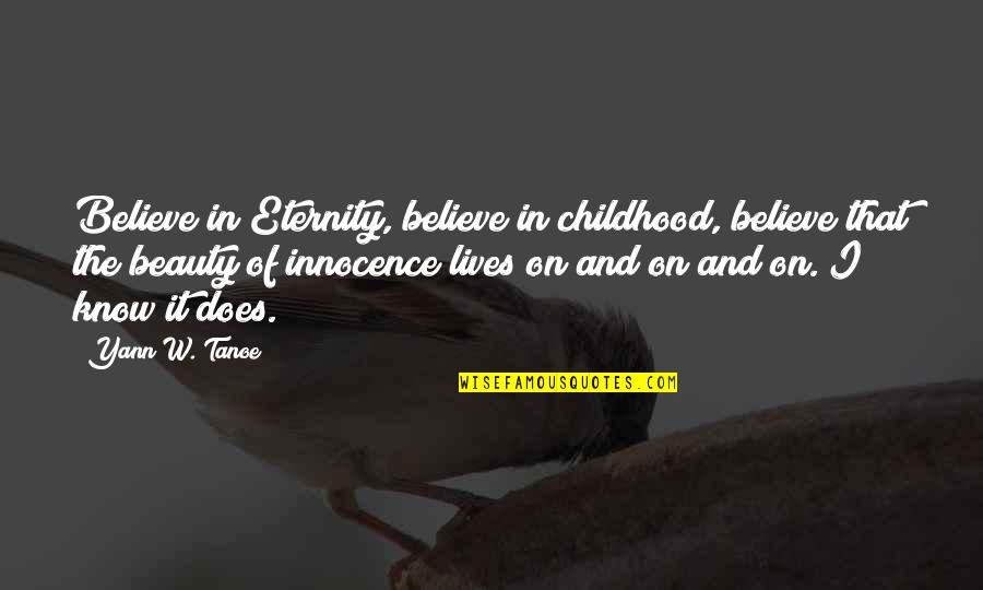 Abuse Of Innocence Quotes By Yann W. Tanoe: Believe in Eternity, believe in childhood, believe that