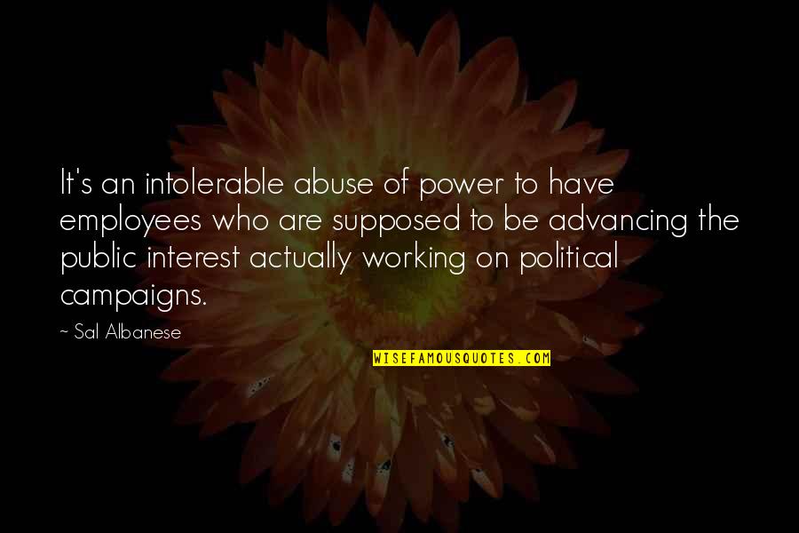 Abuse Of Political Power Quotes By Sal Albanese: It's an intolerable abuse of power to have