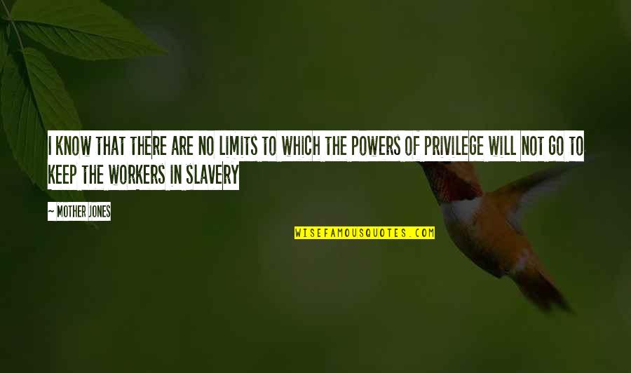 Abuse Of Power Bible Quotes By Mother Jones: I know that there are no limits to