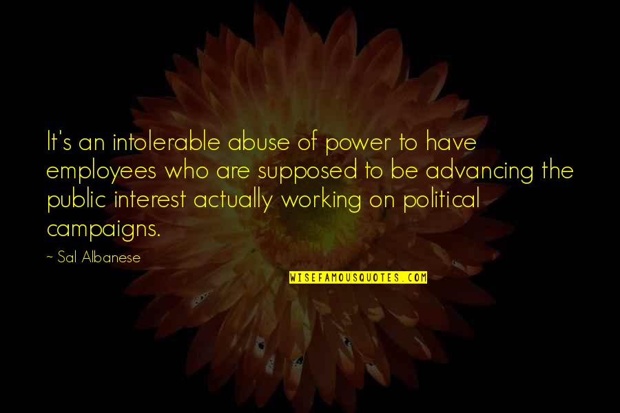 Abuse Of Power Quotes By Sal Albanese: It's an intolerable abuse of power to have Abuse Of Power Quotes By Sal Albanese: It's an intolerable abuse of power to have