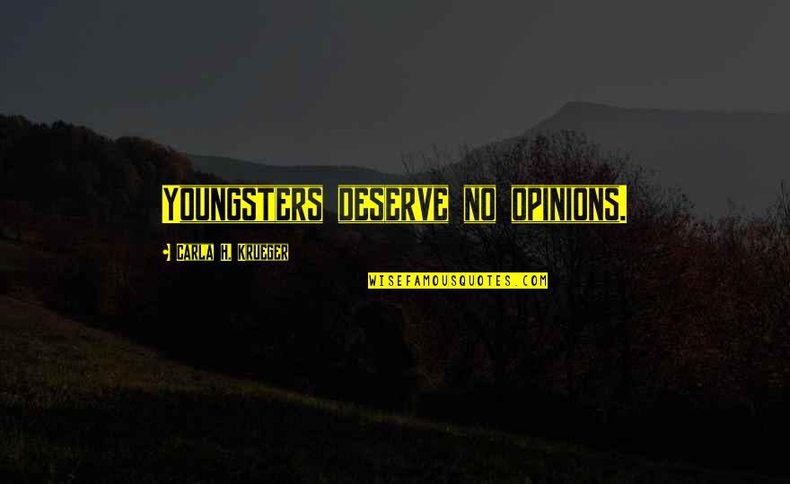 Abuse Of Religion Quotes By Carla H. Krueger: Youngsters deserve no opinions.