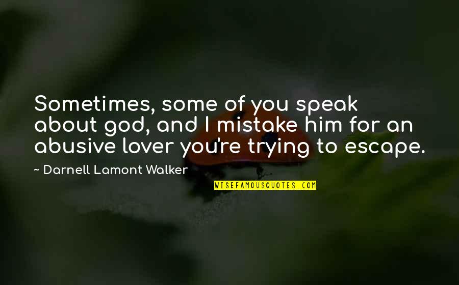 Abuse Of Religion Quotes By Darnell Lamont Walker: Sometimes, some of you speak about god, and