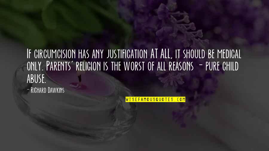 Abuse Of Religion Quotes By Richard Dawkins: If circumcision has any justification AT ALL, it