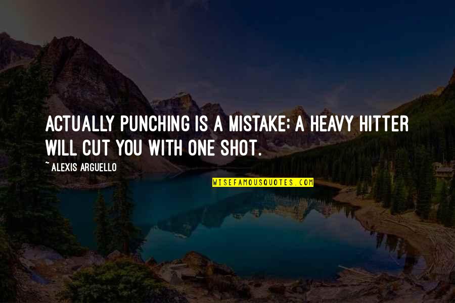 Abuse Of Time Quotes By Alexis Arguello: Actually punching is a mistake; a heavy hitter