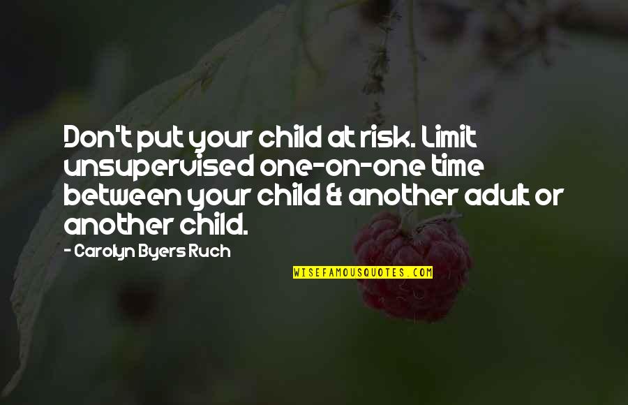 Abuse Of Time Quotes By Carolyn Byers Ruch: Don't put your child at risk. Limit unsupervised