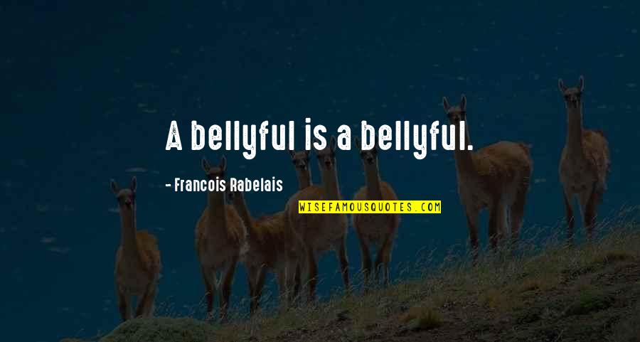 Abuse Of Time Quotes By Francois Rabelais: A bellyful is a bellyful.
