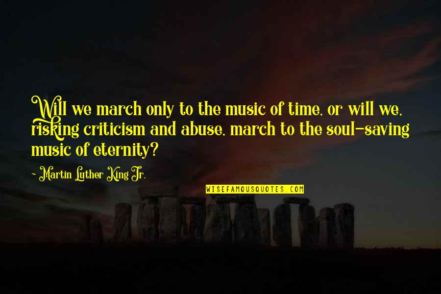 Abuse Of Time Quotes By Martin Luther King Jr.: Will we march only to the music of