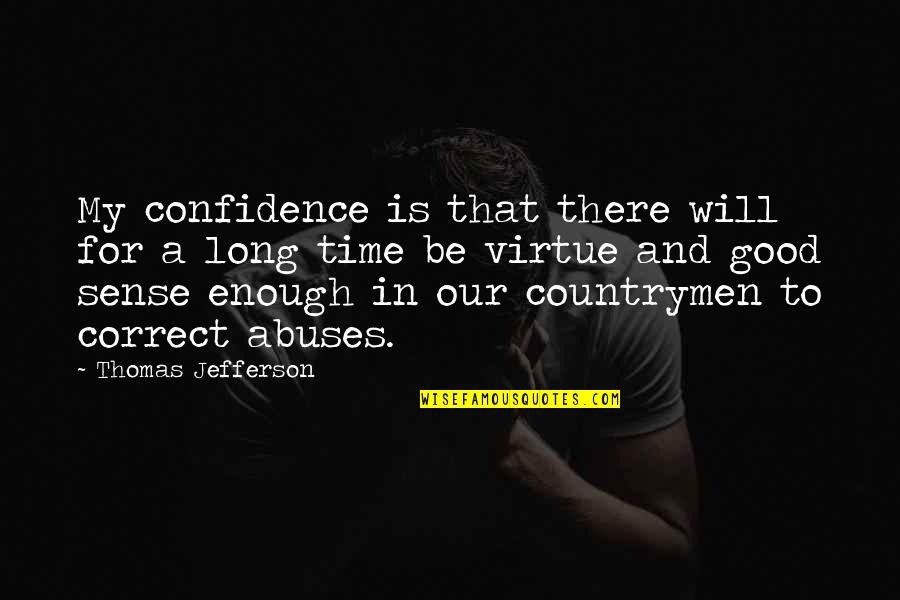 Abuse Of Time Quotes By Thomas Jefferson: My confidence is that there will for a