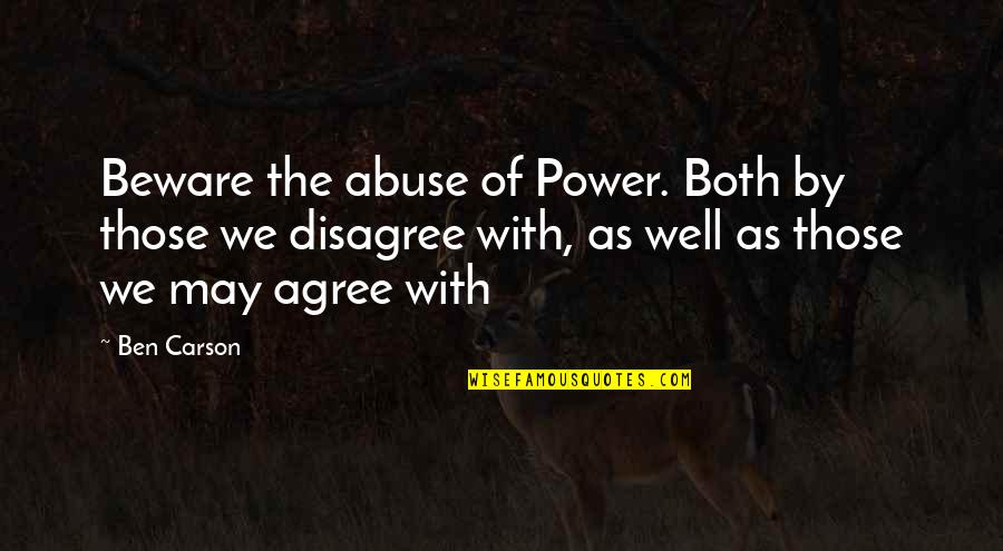 Abuse Power Quotes By Ben Carson: Beware the abuse of Power. Both by those