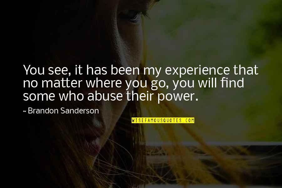 Abuse Power Quotes By Brandon Sanderson: You see, it has been my experience that