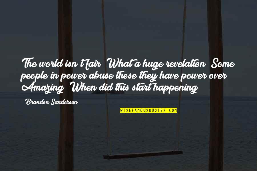 Abuse Power Quotes By Brandon Sanderson: The world isn't fair? What a huge revelation!