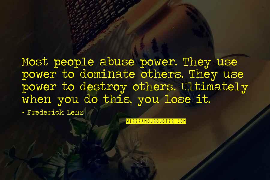 Abuse Power Quotes By Frederick Lenz: Most people abuse power. They use power to