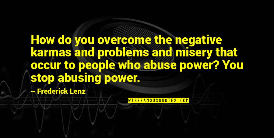 Abuse Power Quotes By Frederick Lenz: How do you overcome the negative karmas and