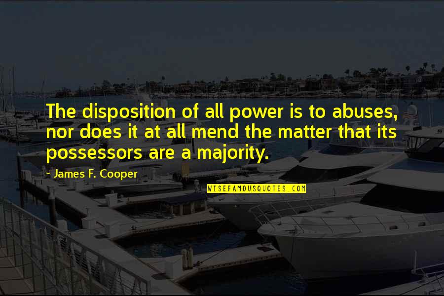 Abuse Power Quotes By James F. Cooper: The disposition of all power is to abuses,