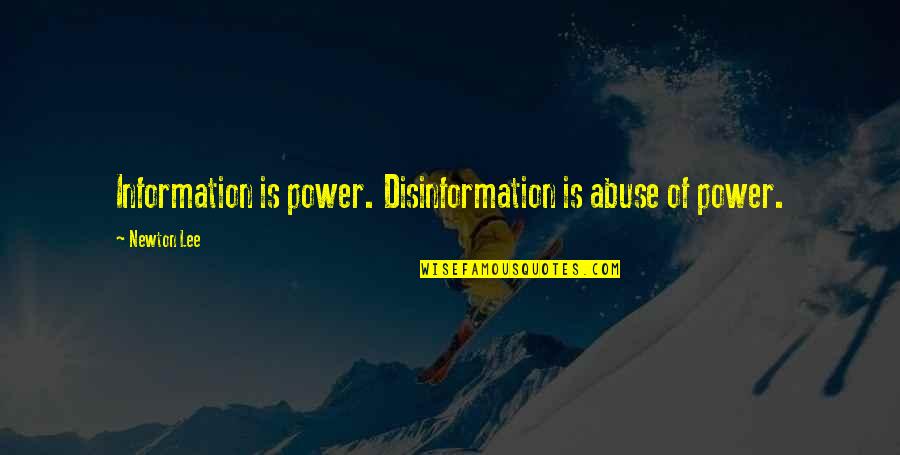 Abuse Power Quotes By Newton Lee: Information is power. Disinformation is abuse of power.