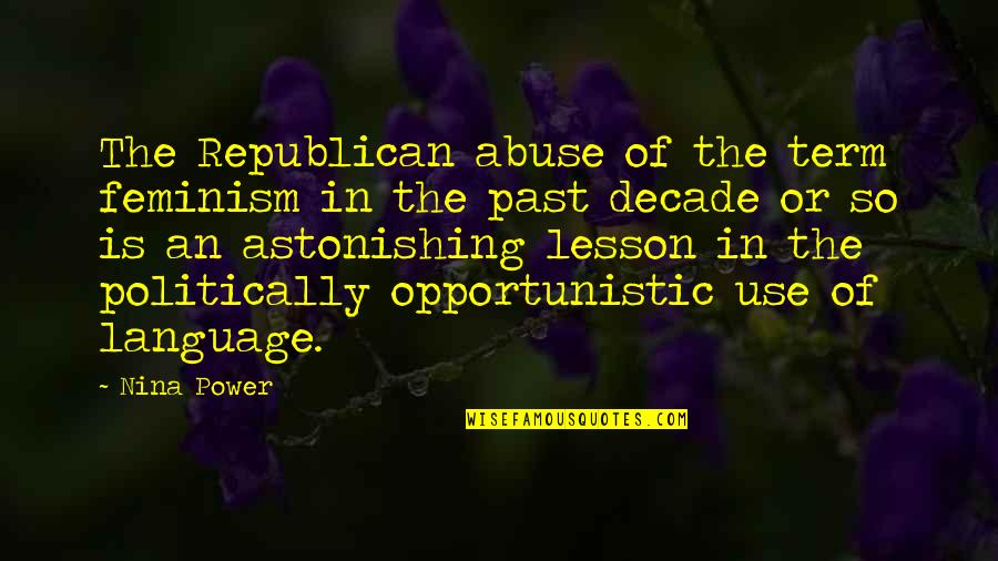 Abuse Power Quotes By Nina Power: The Republican abuse of the term feminism in
