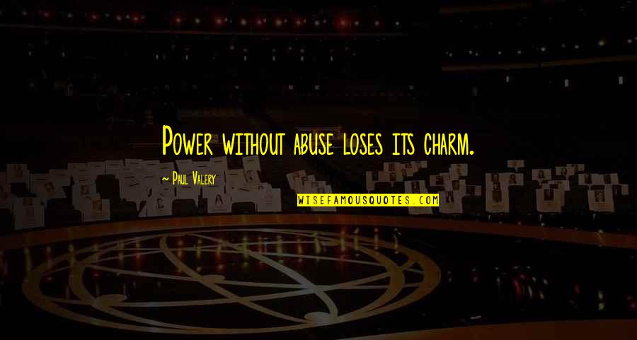 Abuse Power Quotes By Paul Valery: Power without abuse loses its charm.