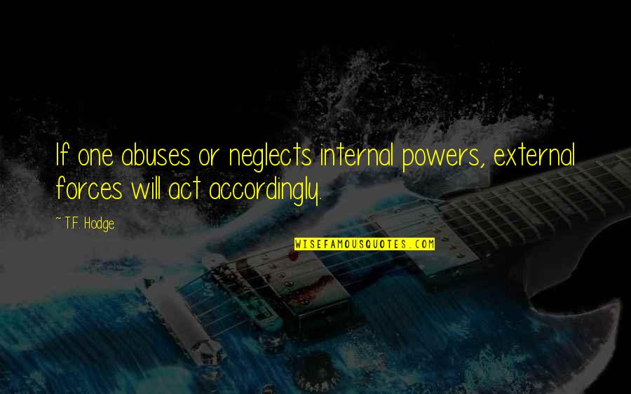 Abuse Power Quotes By T.F. Hodge: If one abuses or neglects internal powers, external