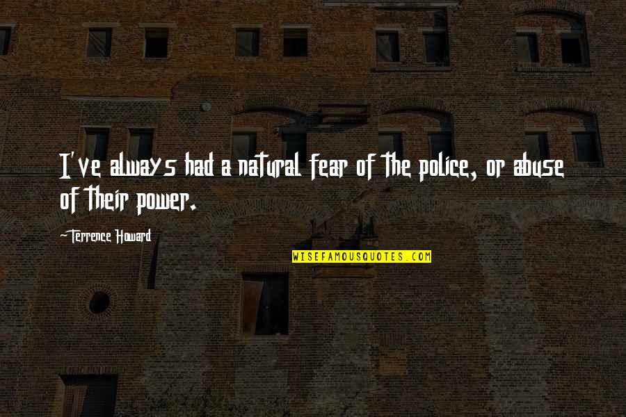 Abuse Power Quotes By Terrence Howard: I've always had a natural fear of the
