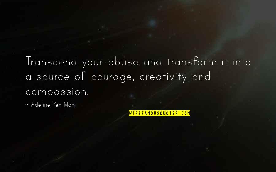 Abuse Quotes By Adeline Yen Mah: Transcend your abuse and transform it into a Abuse Quotes By Adeline Yen Mah: Transcend your abuse and transform it into a