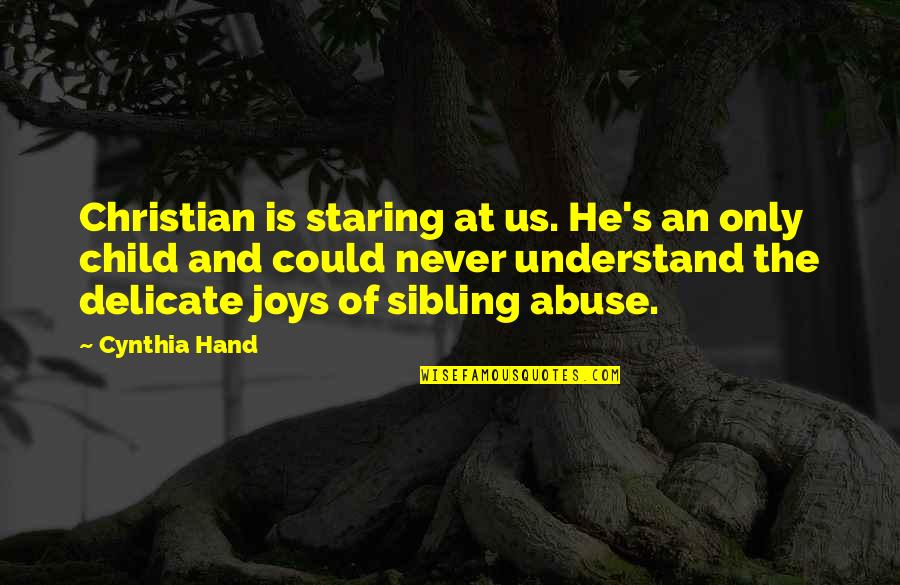 Abuse Quotes By Cynthia Hand: Christian is staring at us. He's an only Abuse Quotes By Cynthia Hand: Christian is staring at us. He's an only