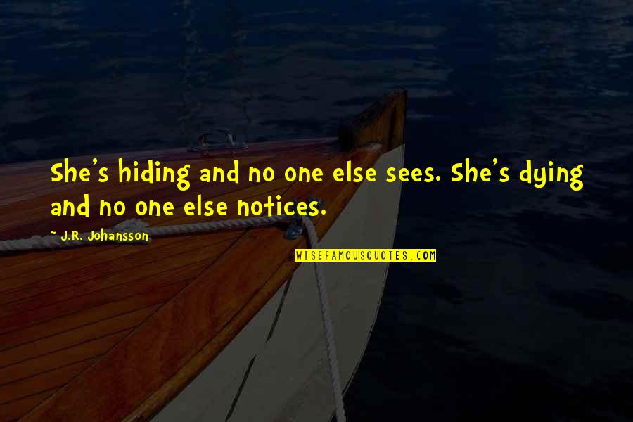 Abuse Quotes By J.R. Johansson: She's hiding and no one else sees. She's Abuse Quotes By J.R. Johansson: She's hiding and no one else sees. She's