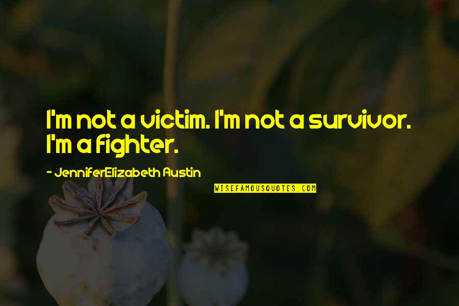 Abuse Quotes By JenniferElizabeth Austin: I'm not a victim. I'm not a survivor.