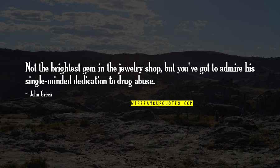 Abuse Quotes By John Green: Not the brightest gem in the jewelry shop,